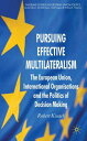 Pursuing Effective Multilateralism The European Union, International Organisations and the Politics of Decision Making【電子書籍】 R. Kissack