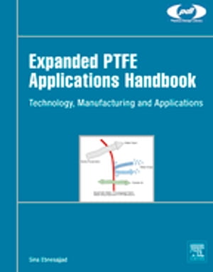 Expanded PTFE Applications Handbook Technology, Manufacturing and Applications【電子書籍】[ Sina Ebnesajjad ]