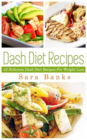 Dash Diet Recipes: 42 Delicioous Dash Diet Recipes For Weight Loss
