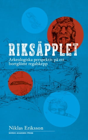 Riks?pplet : arkeologiska perspektiv p? ett bortgl?mt regalskepp