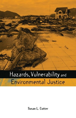 Hazards Vulnerability and Environmental Justice【電子書籍】[ Susan L. Cutter ]