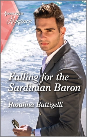 Falling for the Sardinian Baron Get swept away with this sparkling summer romance!【電子書籍】[ Rosanna Battigelli ]