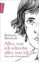 Alles, was ich schreibe alles, was ich bin Texte einer Unbeugsamen【電子書籍】 Katherine Mansfield