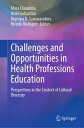 Challenges and Opportunities in Health Professions Education Perspectives in the Context of Cultural Diversity【電子書籍】