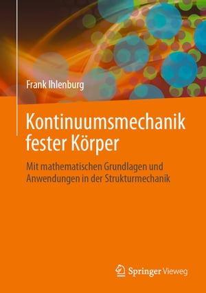 Kontinuumsmechanik fester K?rper Mit mathematischen Grundlagen und Anwendungen in der Strukturmechanik