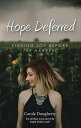 ŷKoboŻҽҥȥ㤨Hope Deferred Finding Joy Before the HarvestŻҽҡ[ Carole Dougherty ]פβǤʤ360ߤˤʤޤ
