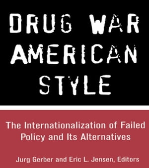 楽天楽天Kobo電子書籍ストアDrug War American Style The Internationalization of Failed Policy and its Alternatives【電子書籍】