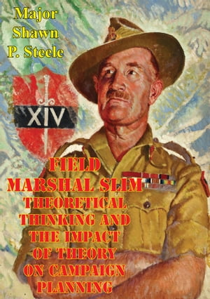 ŷKoboŻҽҥȥ㤨Field Marshal Slim - Theoretical Thinking And The Impact Of Theory On Campaign PlanningŻҽҡ[ Major Shawn P. Steele ]פβǤʤ132ߤˤʤޤ