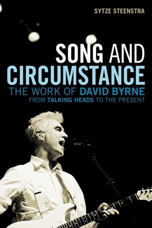 Song and Circumstance The Work of David Byrne from Talking Heads to the Present【...
