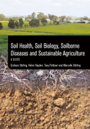 Soil Health, Soil Biology, Soilborne Diseases and Sustainable Agriculture A Guide