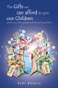 The Gifts We Can Afford to Give Our Children Are the Very Gifts We Cannot Afford...