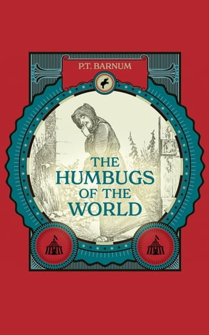 The Humbugs of the World An Account of Humbugs, Delusions, Impositions, Quackeries, Deceits, and Deceivers Generally, in All Ages