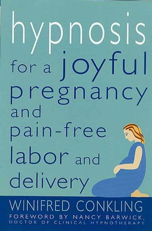 Hypnosis for a Joyful Pregnancy and Pain-Free Labor and Delivery