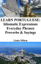 ŷKoboŻҽҥȥ㤨Learn Portuguese: Idiomatic Expressions ? Everyday Phrases ? Proverbs & SayingsŻҽҡ[ Linda Milton ]פβǤʤ99ߤˤʤޤ