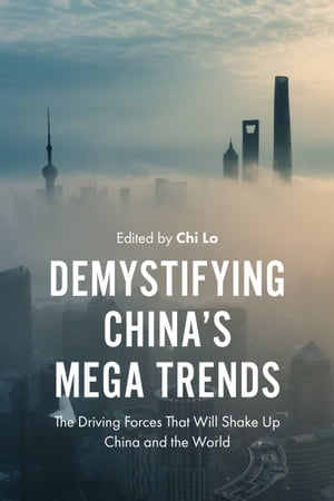 Demystifying Chinas Mega Trends The Driving Forces That Will Shake Up China and the WorldŻҽҡ[ Chi Lo ]