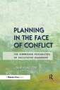 Planning in the Face of Conflict The Surprising Possibilities of Facilitative Leadership【電子書籍】 John Forester