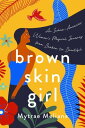 Brown Skin Girl An Indian-American Woman 039 s Magical Journey from Broken to Beautiful【電子書籍】 Mytrae Meliana