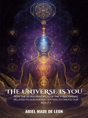 ŷKoboŻҽҥȥ㤨The Universe Is You: How the seven principles of the KyBaLion are related to our energy centers to create our realityŻҽҡ[ Ariel Made De Leon ]פβǤʤ1,100ߤˤʤޤ