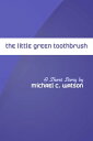 The Little Green Toothbrush【電子書籍】 Michael Watson