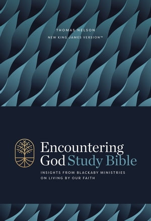 Encountering God Study Bible: Insights from Blackaby Ministries on Living Our Faith (NKJV)
