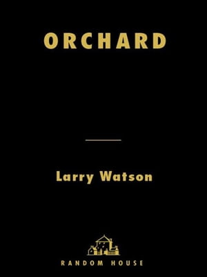 Orchard A NovelŻҽҡ[ Larry Watson ]