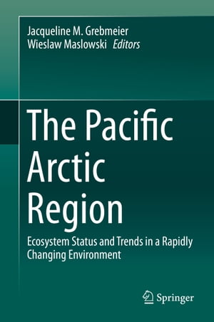 The Pacific Arctic Region Ecosystem Status and Trends in a Rapidly Changing Environment【電子書籍】