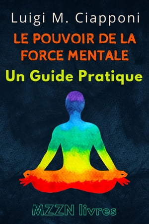 Le Pouvoir De La Force Mentale : Un Guide Pratique Collection MZZN D?veloppement Personnel, #5