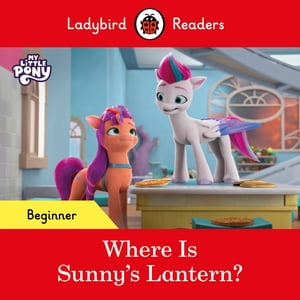 Ladybird Readers Beginner Level – My Little Pony – Where is Sunny’s Lantern? (ELT Graded Reader)