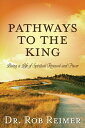 Pathways to the King Living a Life of Spiritual Renewal and Power
