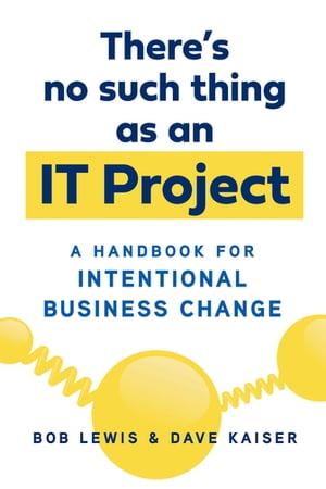 There's No Such Thing as an IT Project