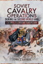 Soviet Cavalry Operations During the Second World War & the Genesis of the Opera...