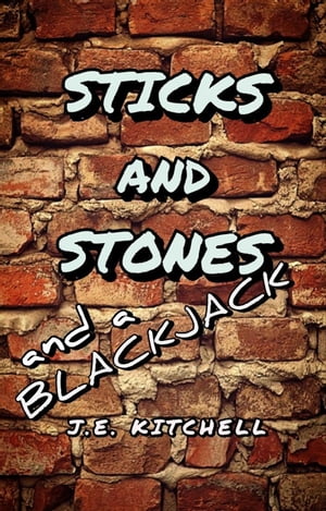 Sticks and Stones and a Blackjack