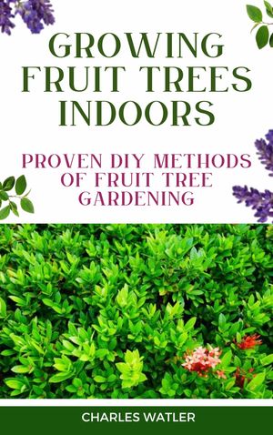 GROWING FRUIT TREES INDOORS