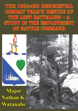 ŷKoboŻҽҥȥ㤨The 100/442D Regimental Combat Team's Rescue of the Lost Battalion A Study in the Employment of Battle CommandŻҽҡ[ Major Nathan K. Watanabe ]פβǤʤ146ߤˤʤޤ