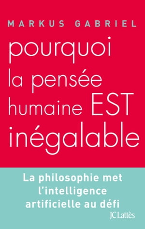 Pourquoi la pensée humaine est inégalable ?