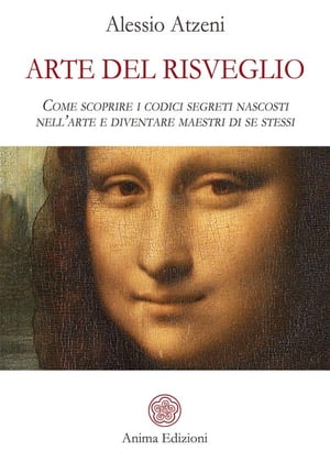 Arte del risveglio Come scoprire i codici segreti nascosti nell’arte e diventare maestri di se stessi