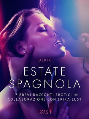 Estate spagnola - 7 brevi racconti erotici in collaborazione con Erika LustŻҽҡ[ Olrik ]