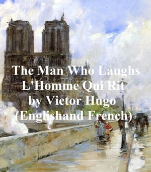 The Man Who Laughs (L'Homme Qui Rit) in Both English and FrenchŻҽҡ[ Victor Hugo ]
