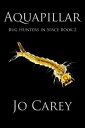 Aquapillar Bug Hunters in Space, 2【電子書籍】 Jo Carey