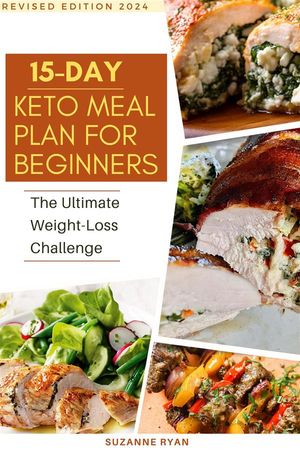 15 Day Keto Meal Plan For Beginners The Ultimate Weight Loss Challenge【電子書籍】 SUZANNE RYAN