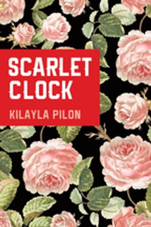 Scarlet Clock【電子書籍】 Kilayla Pilon