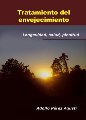 TRATAMIENTO DEL ENVEJECIMIENTO Longevidad, salud, plenitud【電子書籍】[ Adolfo P?rez Agust? ]