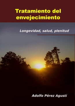 TRATAMIENTO DEL ENVEJECIMIENTO Longevidad, salud, plenitud【電子書籍】[ Adolfo P?rez Agust? ]