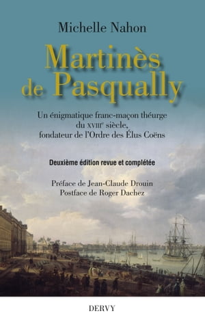 Martinès de Pasqually - Un énigmatique franc-maçon théurge du XVIIIe siècle, fondateur de l'Ordre de