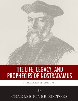 The Life, Legacy, and Prophecies of Nostradamus