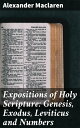 Expositions of Holy Scripture: Genesis, Exodus, 