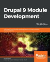 Drupal 9 Module Development Get up and running with building powerful Drupal modules and applications, 3rd Edition【電子書籍】 Daniel Sipos