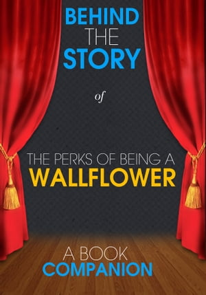 The Perks of Being a Wallflower - Behind the Story (A Book Companion)