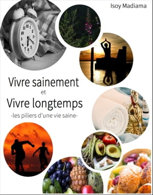 Vivre sainement et Vivre longtemps Les piliers d’une vie saine