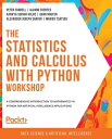 The Statistics and Calculus with Python Workshop A comprehensive introduction to...